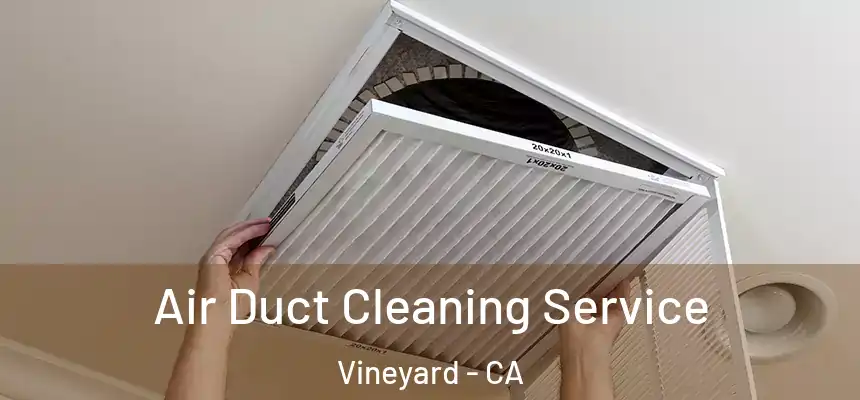  Air Duct Cleaning Service Vineyard - CA