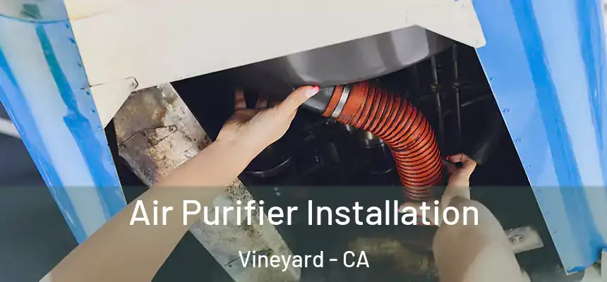  Air Purifier Installation Vineyard - CA
