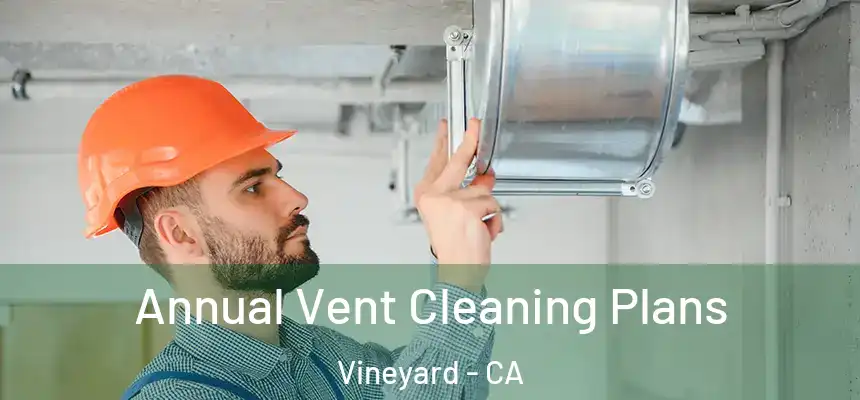  Annual Vent Cleaning Plans Vineyard - CA