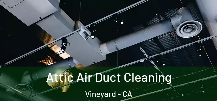  Attic Air Duct Cleaning Vineyard - CA