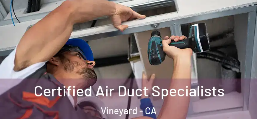  Certified Air Duct Specialists Vineyard - CA