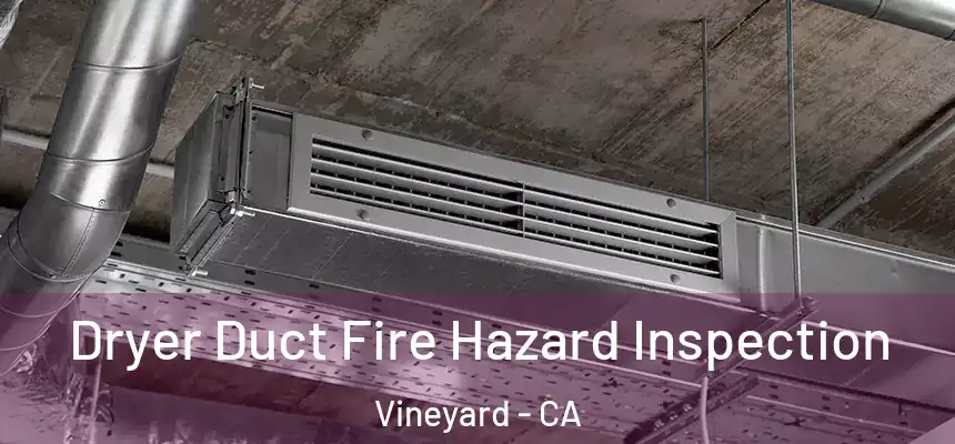  Dryer Duct Fire Hazard Inspection Vineyard - CA