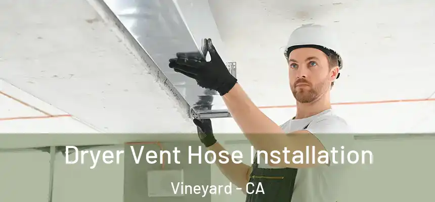  Dryer Vent Hose Installation Vineyard - CA