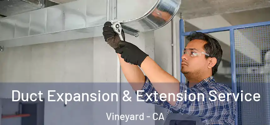  Duct Expansion & Extension Service Vineyard - CA