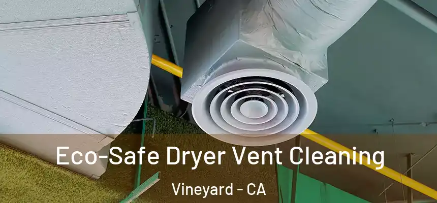  Eco-Safe Dryer Vent Cleaning Vineyard - CA
