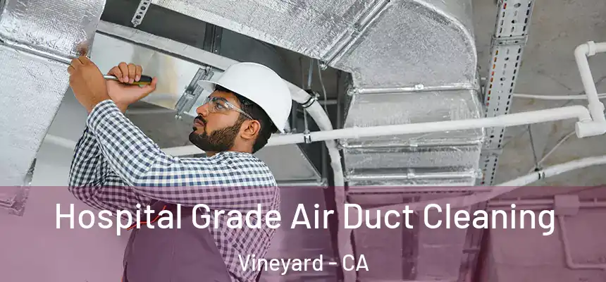 Hospital Grade Air Duct Cleaning Vineyard - CA