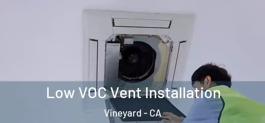 Low VOC Vent Installation Vineyard - CA