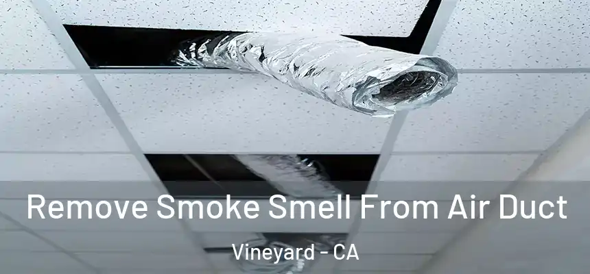 Remove Smoke Smell From Air Duct Vineyard - CA