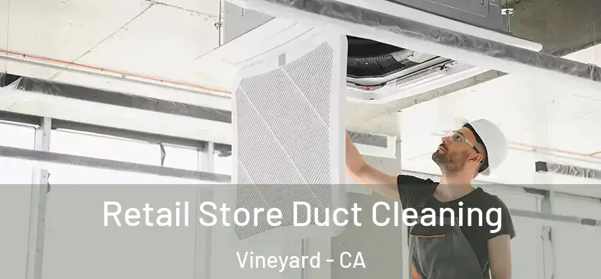  Retail Store Duct Cleaning Vineyard - CA